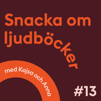 Snacka om ljudböcker Avsnitt 13 - Anna Öqvist Ragnar, Kajsa Berthammar