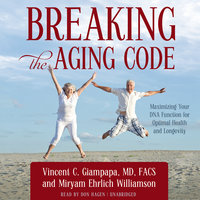 Breaking the Aging Code: Maximizing Your DNA Function for Optimal Health and Longevity - Miryam Ehrlich Williamson, Vincent C. Giampapa