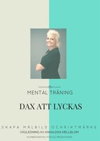 Dax att lyckas - Skapa målbild och riktmärke med mental träning - Annalena Mellblom