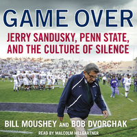 Game Over: Penn State, Jerry Sandusky, and the Culture of Silence - Bill Moushey, Robert Dvorchak