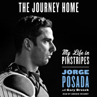 The Journey Home: My Life in Pinstripes - Jorge Posada, Gary Brozek