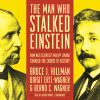 The Man Who Stalked Einstein: How Nazi Scientist Philipp Lenard Changed the Course of History - Birgit Ertl-Wagner, Bernd C. Wagner, Bruce J. Hillman
