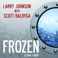 Frozen: My Journey Into the World of Cryonics, Deception, and Death - Larry Johnson, Scott Baldyga