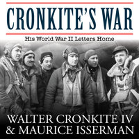 Cronkite's War: His World War II Letters Home - Maurice Isserman, Walter Cronkite IV