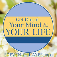 Get Out of Your Mind & Into Your Life: The New Acceptance & Commitment Therapy - Spencer Smith, Steven C. Hayes, Ph.D.