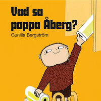 Vad sa pappa Åberg - Gunilla Bergström