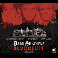 Dark Shadows - Bloodlust, Volume 1 (Unabridged) - Joseph Lidster, Will Howells, Alan Flanagan