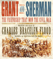 Grant and Sherman: The Friendship That Won the Civil War - Charles Bracelen Flood