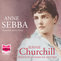 Jennie Churchill: Winston's American Mother - Anne Sebba
