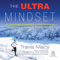 The Ultra Mindset: An Endurance Champion's 8 Core Principles for Success in Business, Sports, and Life - John Hanc, Travis Macy