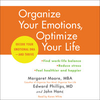 Organize Your Emotions, Optimize Your Life: Decode Your Emotional DNA-and Thrive - Margaret Moore, John Hanc, Edward Phillips