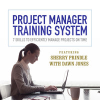 Project Manager Training System: 7 Skills to Efficiently Manage Projects on Time - Sherry Prindle