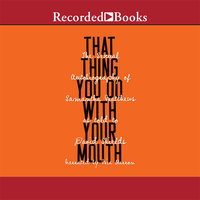 That Thing You Do with Your Mouth: The Sexual Autobiography of Samantha Matthews as Told to David Shields - Samantha Matthews, David Shields