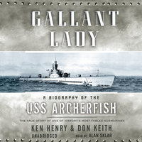 Gallant Lady: A Biography of the USS Archerfish - Don Keith, Ken Henry
