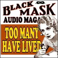 Too Many Have Lived: Black Mask Audio Magazine - Griffith Chase, Dashiell Hammett