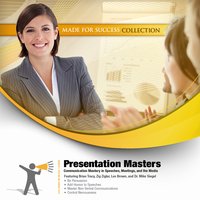 Presentation Masters: Communication Mastery in Speeches, Meetings, and the Media - Made for Success