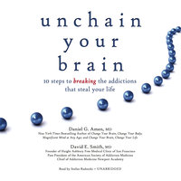 Unchain Your Brain: 10 Steps to Breaking the Addictions That Steal Your Life - Daniel G. Amen, David E. Smith