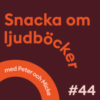 Snacka om ljudböcker Avsnitt 44 - Peter Ekström, Mikael Holmquist