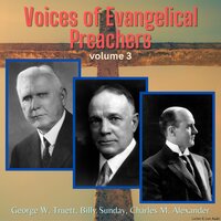 Voices of Evangelical Preachers - Volume 3 - Charles M. Alexander, Billy Sunday, George W. Truett