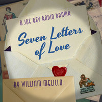 Seven Letters of Love: A Joe Bev Radio Drama - William Melillo