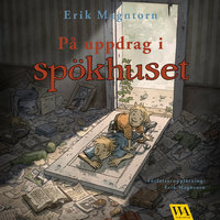 På uppdrag i spökhuset - ett sommaräventyr - Erik Magntorn