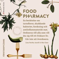 Food Pharmacy : en berättelse om tarmfloror, snälla bakterier, forskning och antiinflammatorisk mat - Mia Clase, Lina Nertby Aurell