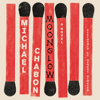 Moonglow: A Novel - Michael Chabon