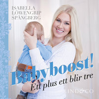 Babyboost! : ett plus ett blir tre - Isabella Löwengrip, Isabella Löwengrip Spångberg