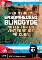 Ensomhedens blindgyde: noter fra en vinterrejse på Cuba - Per Nyholm
