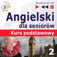 Angielski dla seniorów. Kurs podstawowy: Część 2. Życie codzienne – Słuchaj & Ucz się - Dorota Guzik