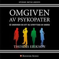 Omgiven av psykopater : så undviker du att bli utnyttjad av andra - Thomas Erikson