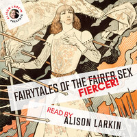 Fairy Tales of the Fiercer Sex - Hans Christian Andersen, Flora Annie Steel, The Brothers Grimm, Alison Larkin and others, Joseph Jacobs, Miss Mulock