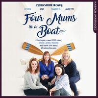 Four Mums in a Boat: Friends who rowed 3000 miles, broke a world record and learnt a lot about life along the way - Niki Doeg, Janette Benaddi, Frances Davies, Helen Butters