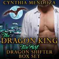 Billionaire Romance - Dragon King 2 Part Dragon Shifter Box Set - Cynthia Mendoza