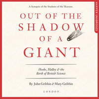 Out of the Shadow of a Giant: How Newton Stood on the Shoulders of Hooke and Halley - John Gribbin, Mary Gribbin