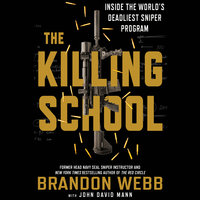 The Killing School - Inside the World's Deadliest Sniper Program - John David Mann, Brandon Webb