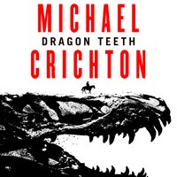 Dragon Teeth - Michael Crichton
