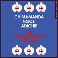 The Arrangements: A Work of Fiction - Chimamanda Ngozi Adichie