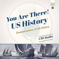 You Are There! US History: Dramatizations of US History - CBS Radio