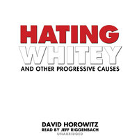 Hating Whitey and Other Progressive Causes - David Horowitz