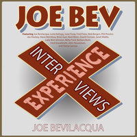 The Joe Bev Experience: Interviews - Joe Bevilacqua
