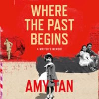 Where the Past Begins: A Writer’s Memoir - Amy Tan
