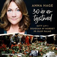 30 år av tystnad : mitt liv i skuggan av mordet på Olof Palme - Anna Hage, Ana Udovic