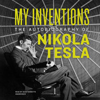 My Inventions: The Autobiography of Nikola Tesla - Nikola Tesla