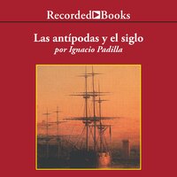 Las antipodas y el siglo (The Antipodes and the Century) - Ignacio Padilla
