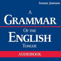 A Grammar of the English Tongue - Samuel Johnson
