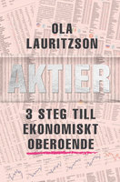 Aktier - 3 steg till ekonomiskt oberoende - Ola Lauritzson