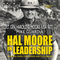Hal Moore on Leadership: Winning When Outgunned and Outmanned - Harold G. Moore, Mike Guardia