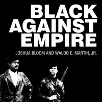 Black against Empire: The History and Politics of the Black Panther Party - Waldo E. Martin, Jr., Joshua Bloom