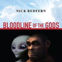 Bloodline of the Gods: Unravel the Mystery in the Human Blood Type to Reveal the Aliens Among Us - Nick Redfern